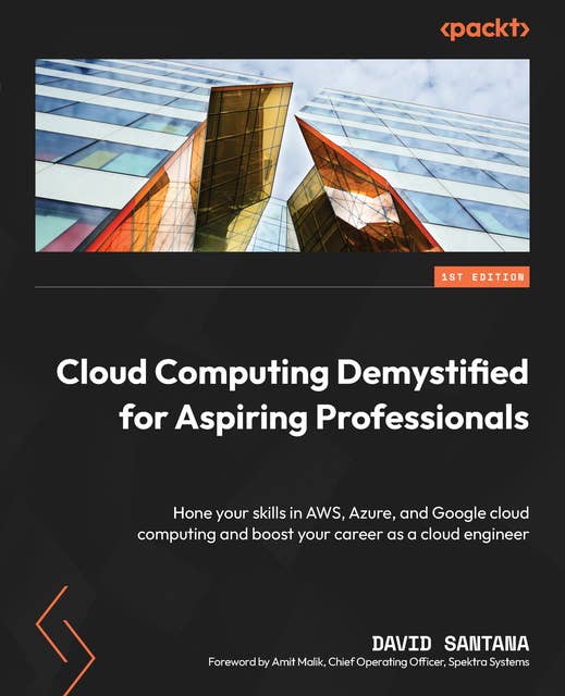 Cloud Computing Demystified for Aspiring Professionals: Hone your skills in AWS, Azure, and Google cloud computing and boost your career as a cloud engineer