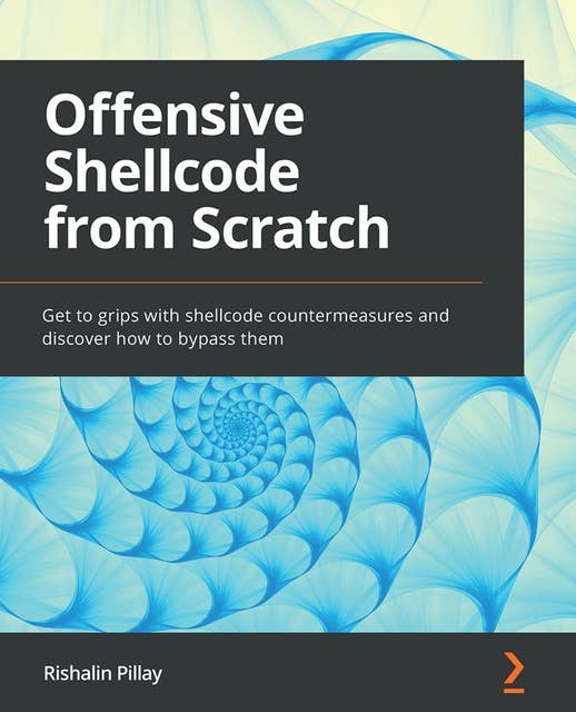 Offensive Shellcode from Scratch.: Get to grips with shellcode countermeasures and discover how to bypass them