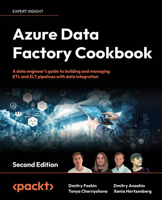 Azure Data Factory Cookbook: A data engineer's guide to building and managing ETL and ELT  pipelines with data integration