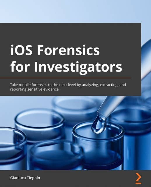 iOS Forensics for Investigators Take mobile forensics to the next