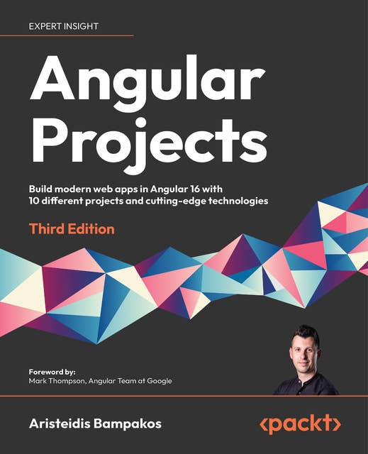 Angular Projects: Build modern web apps in Angular 16 with 10 different projects and cutting-edge technologies