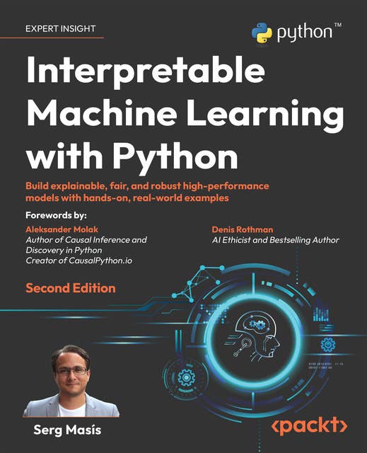 Interpretable Machine Learning with Python: Build explainable, fair, and robust high-performance models with hands-on, real-world examples