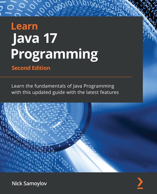 Learn Java 17 Programming: Learn the fundamentals of Java Programming with this updated guide with the latest features