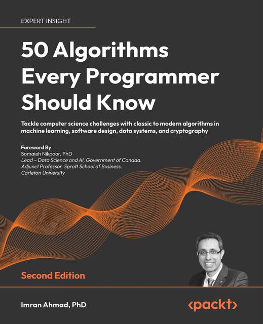 50 Algorithms Every Programmer Should Know: Tackle computer science challenges with classic to modern algorithms in machine learning, software design, data systems, and cryptography