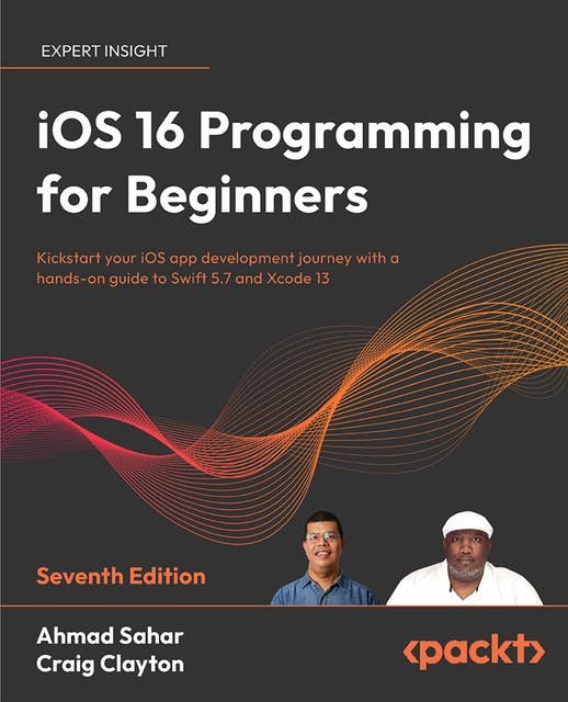 iOS 16 Programming for Beginners: Kickstart your iOS app development journey with a hands-on guide to Swift 5.7 and Xcode 14