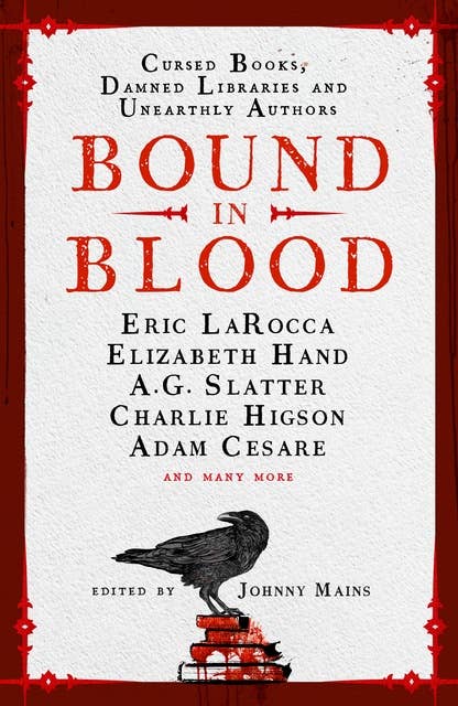 Bound in Blood: Cursed Books, Damned Libraries and Unearthly Authors