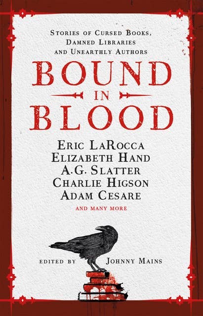 Bound in Blood: Cursed Books, Damned Libraries and Unearthly Authors 