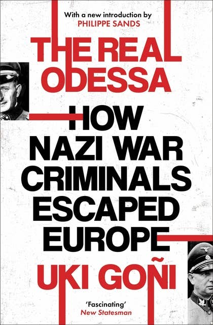 The Real Odessa: How Perón Brought the Nazi War Criminals to Argentina