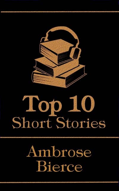 The Top 10 Short Stories - Ambrose Bierce