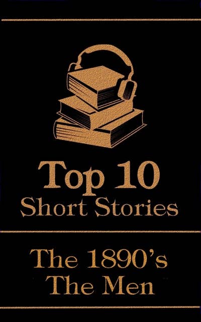 The Top 10 Short Stories - The 1890's - The Men