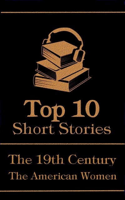 The Top 10 Short Stories - The 19th Century - The American Women