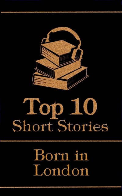 The Top 10 Short Stories - Born in London