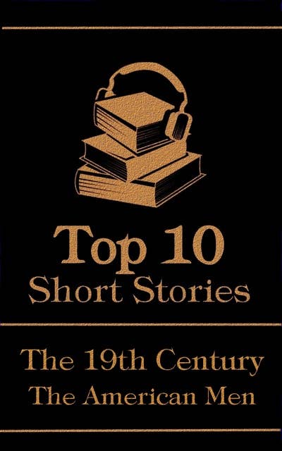 The Top 10 Short Stories - The 19th Century - The American Men