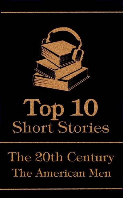 The Top 10 Short Stories - The 20th Century - The American Men