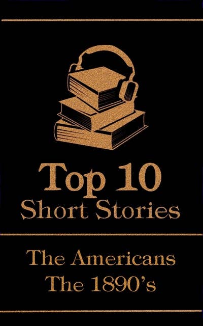 The Top 10 Short Stories - The 1890's - The Americans