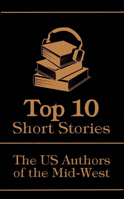 The Top 10 Short Stories - The US Authors of the Mid-West