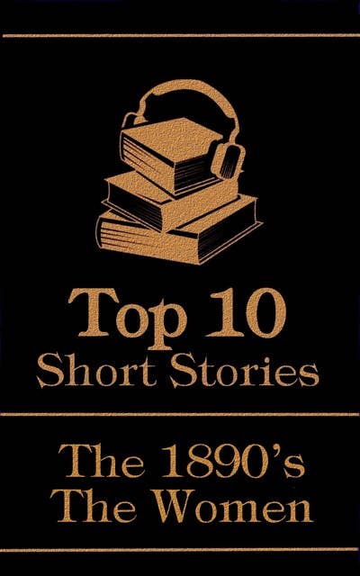 The Top 10 Short Stories - The 1890's - The Women