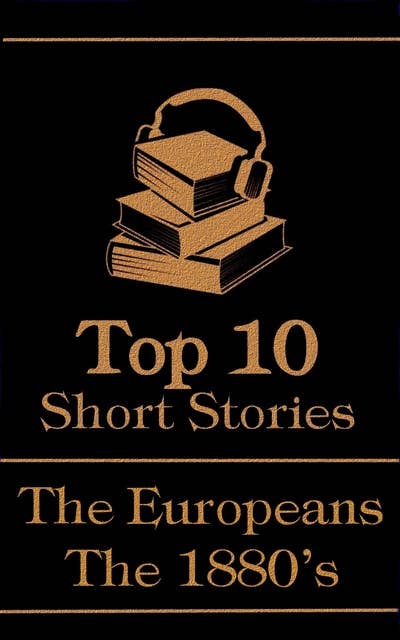 The Top 10 Short Stories - The 1880's - The Europeans