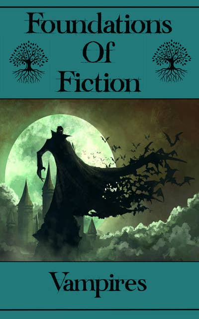 Cover for Foundations of Fiction - Vampires: The stories that gave birth to the modern genre craze