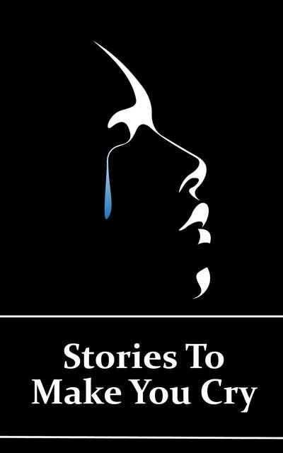 Stories To Make You Cry: Sometimes you need a good cry