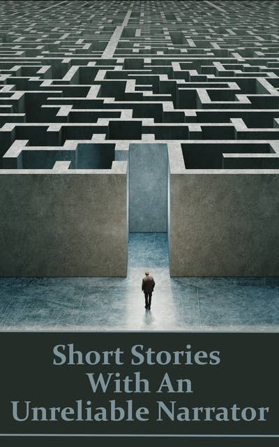 Short Stories With An Unreliable Narrator: For these authors, the truth has many versions and perspectives