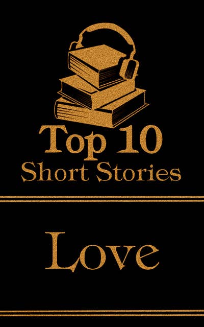 The Top 10 Short Stories - Love: The top ten short love stories of all time