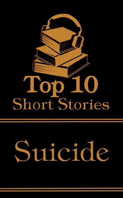The Top 10 Short Stories - Suicide: The top ten short stories of all time that deal with suicide and suicidal characters