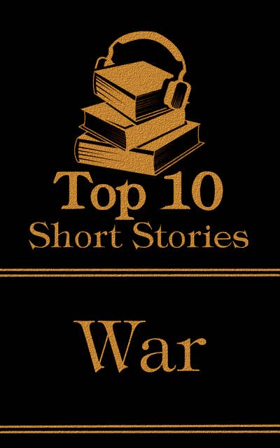 The Top 10 Short Stories - War: The top ten short war stories of all time