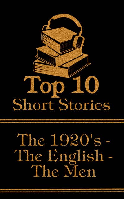 The Top 10 Short Stories - The 1920's - The English - The Men: The top ten short stories written in the 1920s by male authors from England