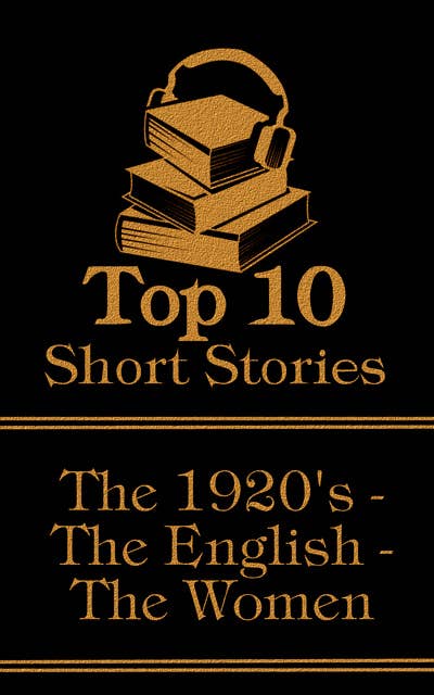 The Top 10 Short Stories - The 1920's - The English - The Women: The top ten short stories written in the 1920s by female authors from England
