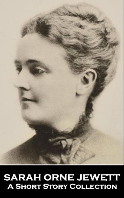 Sarah Orne Jewett - A Short Story Collection