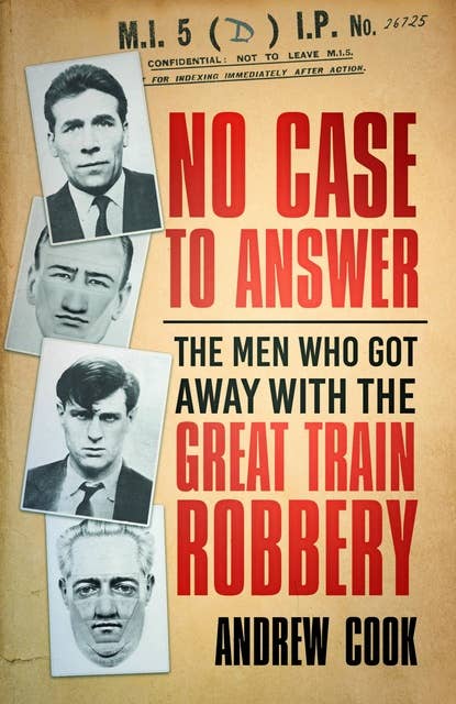 No Case to Answer: The Men Who Got Away with the Great Train Robbery