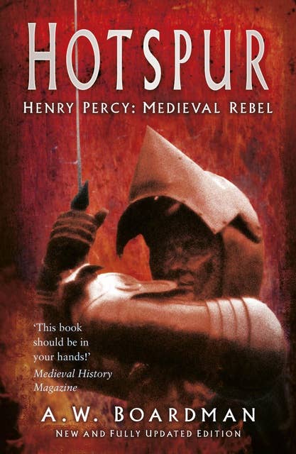 Hotspur: Henry Percy: Medieval Rebel
