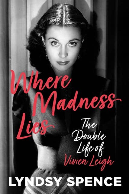 Where Madness Lies: The Double Life of Vivien Leigh