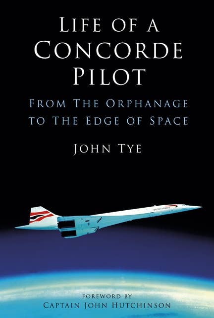 Life of a Concorde Pilot: From The Orphanage to The Edge of Space