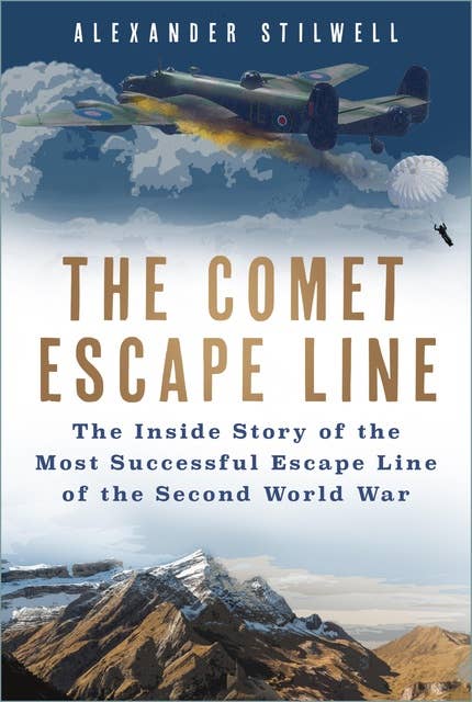 The Comet Escape Line: The Inside Story of the Most Successful Escape Line of the Second World War