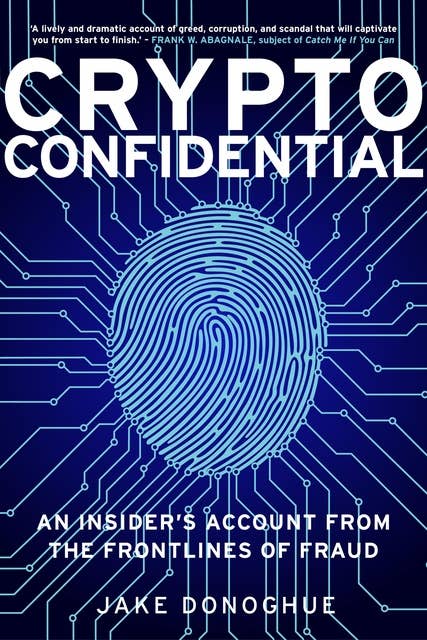 Crypto Confidential: An Insider's Account from the Frontlines of Fraud
