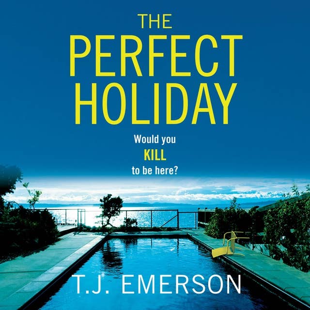 The Perfect Holiday: A gripping, addictive psychological thriller from T J Emerson