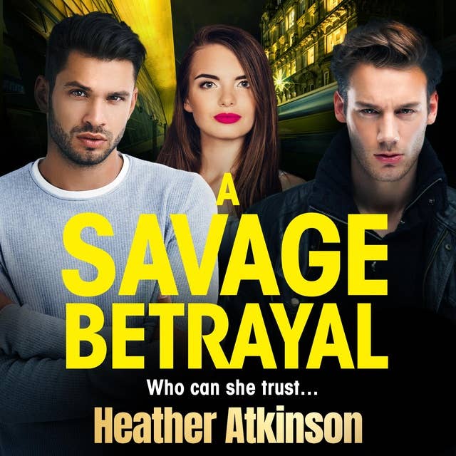 A Savage Betrayal: A BRAND NEW explosive gangland thriller from BESTSELLER Heather Atkinson for 2024