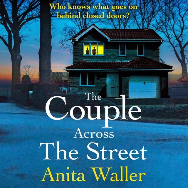 The Couple Across The Street: A page-turning psychological thriller from Anita Waller, author of The Family at No 12