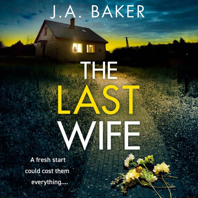 The Last Wife: The completely addictive psychological thriller from the bestselling author of Local Girl Missing, J.A. Baker