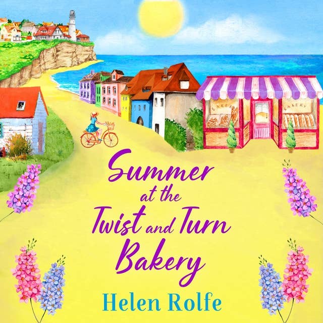 Summer at the Twist and Turn Bakery: An uplifting, feel-good read from bestseller Helen Rolfe