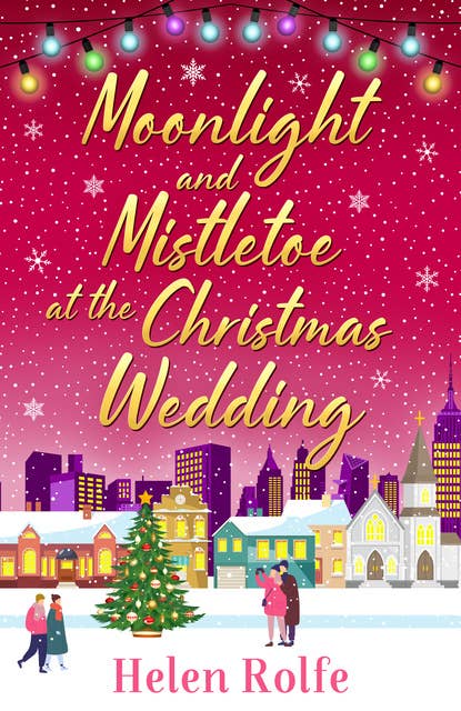 Moonlight and Mistletoe at the Christmas Wedding: A heartwarming, romantic festive read from Helen Rolfe
