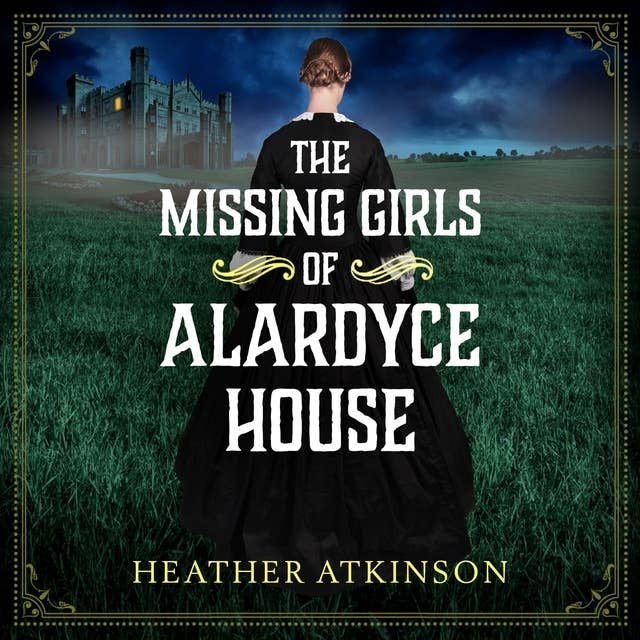 The Missing Girls of Alardyce House: An unforgettable, page-turning historical mystery from Heather Atkinson