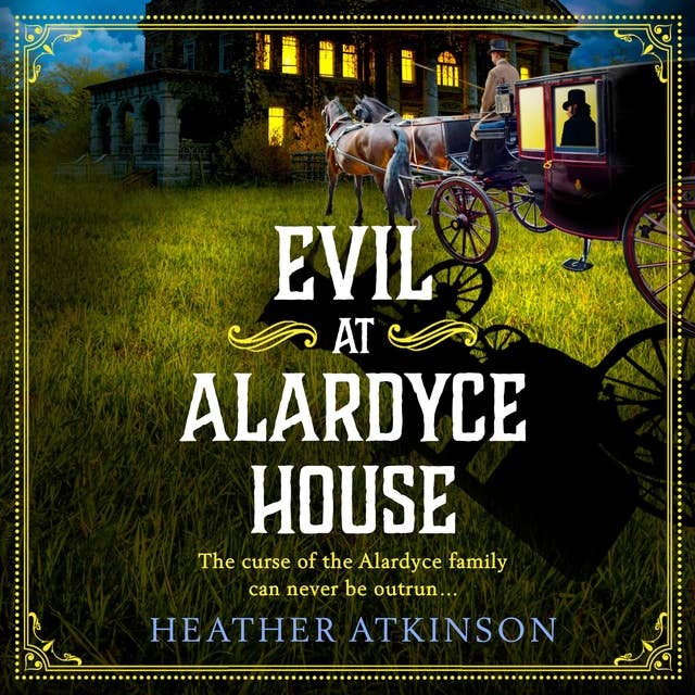 Evil at Alardyce House: A page-turning historical mystery from Heather Atkinson