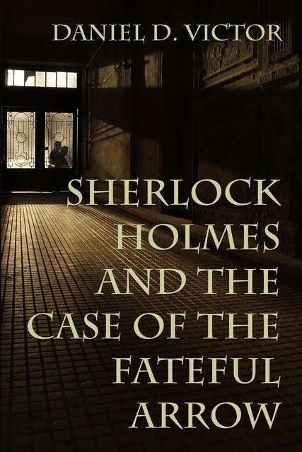 Sherlock Holmes and the Case of the Fateful Arrow