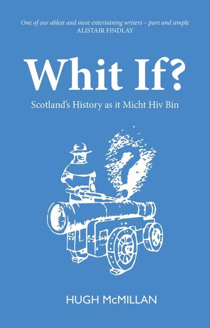 Whit If?: Scotland's history as it micht hiv bin