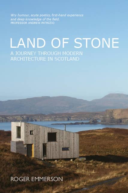 Land of Stone: A Journey Through Modern Architecture in Scotland