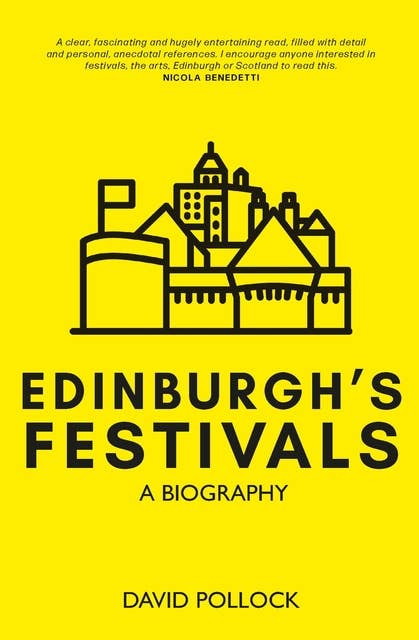 Edinburgh's Festivals: A Biography