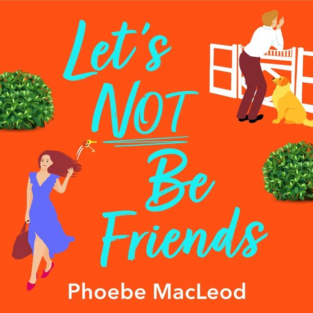 Let's Not Be Friends: The laugh-out-loud, feel-good romantic comedy from Phoebe MacLeod